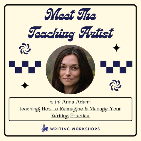 Meet the Teaching Artist: How to Reimagine and Manage Your Writing Practice with Anna Adami