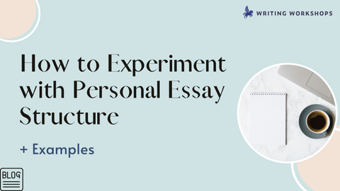 How to Experiment with Personal Essay Structure [+ Examples]