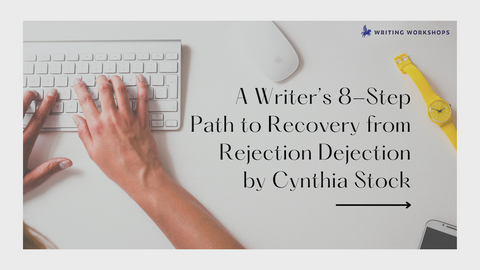A Writer’s 8-Step Path to Recovery from Rejection Dejection by Cynthia Stock