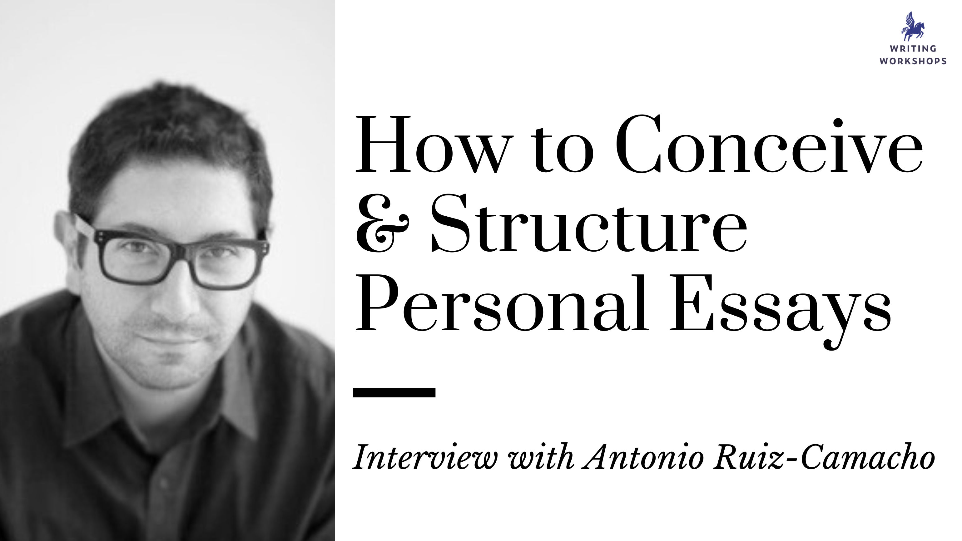 How to Conceive & Structure Personal Essays: an Interview with Antonio