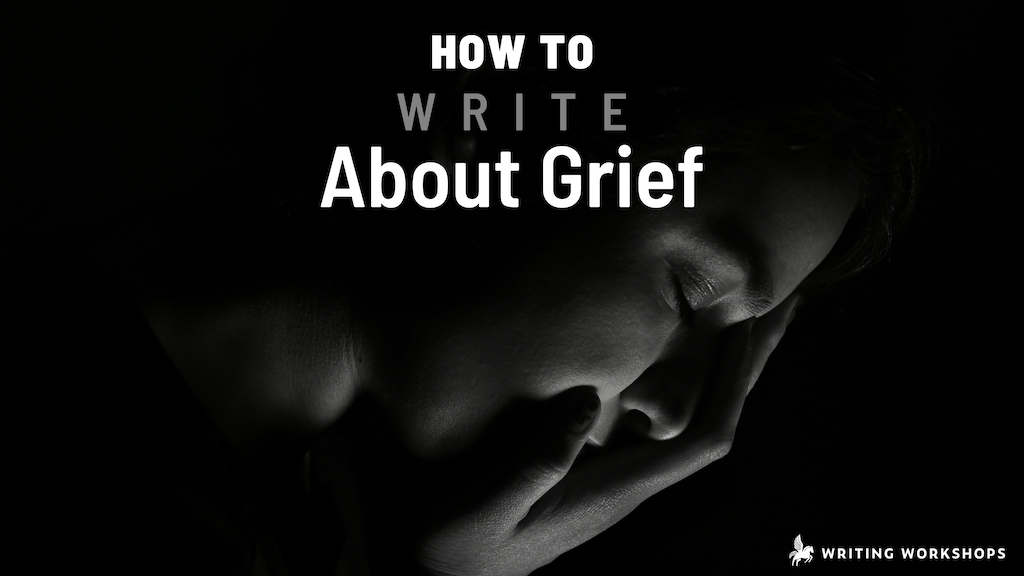 How to Write About Grief | WritingWorkshops.com – Writing Workshops
