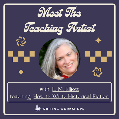 Meet the Teaching Artist: How to Write Commercially Viable Historical Fiction with L.M. Elliott