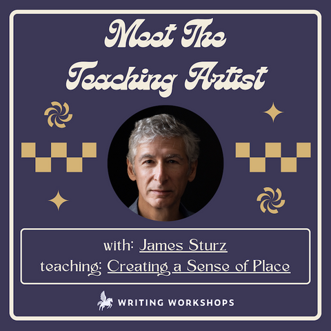 Meet the Teaching Artist: Creating a Sense of Place in Fiction, Memoir, & Nonfiction with James Sturz