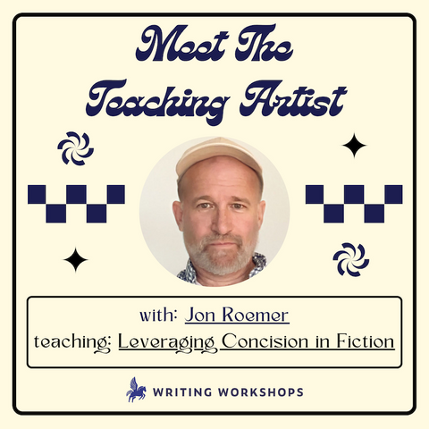 Meet the Teaching Artist: Leveraging Concision in Fiction Writing with Jon Roemer