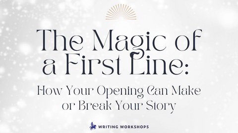 The Magic of a First Line: How Your Opening Can Make or Break Your Story