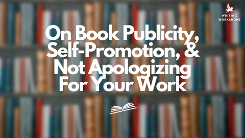 On Book Publicity, Self Promotion & Not Apologizing For Your Work
