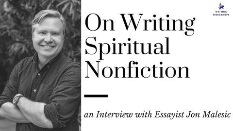 On Writing Spiritual Nonfiction: an Interview with Essayist Jon Malesic
