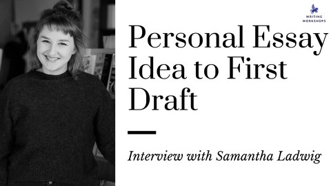 Personal Essay Idea to First Draft: an Interview with Samantha Ladwig