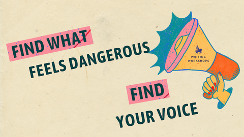 Find What Feels Dangerous and Find Your Voice as a Writer
