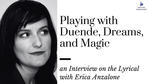 Playing with Duende, Dreams, and Magic: an Interview on the Lyrical with Erica Anzalone