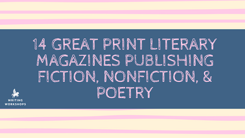 14 Great Print Literary Magazines Publishing Fiction, Nonfiction, & Poetry