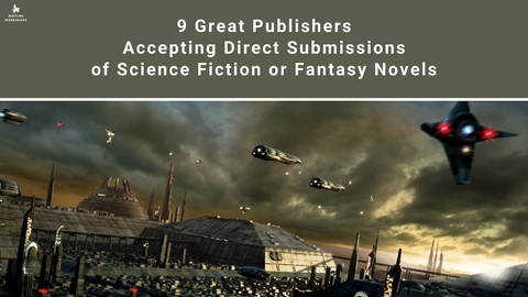 9 Great Publishers Accepting Direct Submissions of Science Fiction or Fantasy Novels