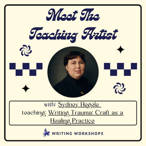 Meet The Teaching Artist: Writing Trauma with Sydney Hegele