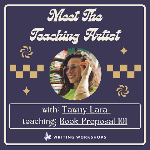Meet the Teaching Artist: Book Proposal 101 with Tawny Lara