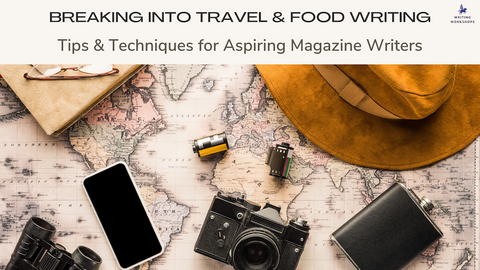 Breaking into Travel and Food Writing: Tips and Techniques for Aspiring Magazine Writers