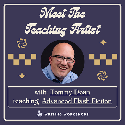 Meet the Teaching Artist: Writing Advanced Flash Fiction with Tommy Dean