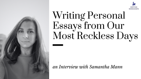 Writing Personal Essays from Our Most Reckless Days: an Interview with Samantha Mann