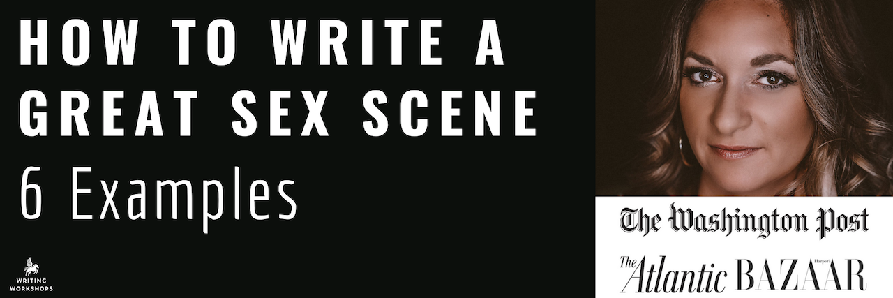 How To Write A Great Sex Scene 6 Examples Writing Workshops