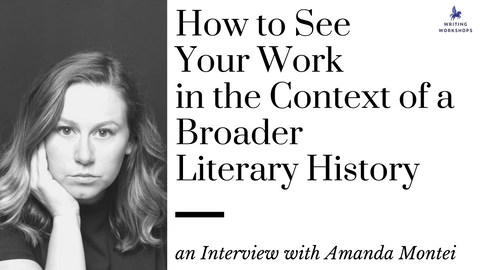 How to See Your Work in the Context of a Broader Literary History: an Interview with Amanda Montei
