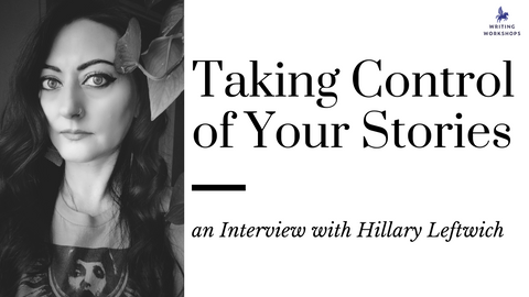 Taking Control of Your Stories: an Interview with Hillary Leftwich