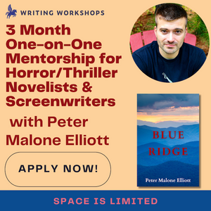 3 Month One-on-One Mentorship for Horror/Thriller Novelists & Screenwriters with Peter Malone Elliott, Apply Now!