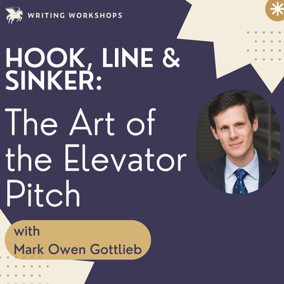 Literary Agent Series: Hook, Line & Sinker & The Art of the Elevator Pitch Zoom Seminar with Mark Owen Gottlieb on Saturday, September 18th, 2027