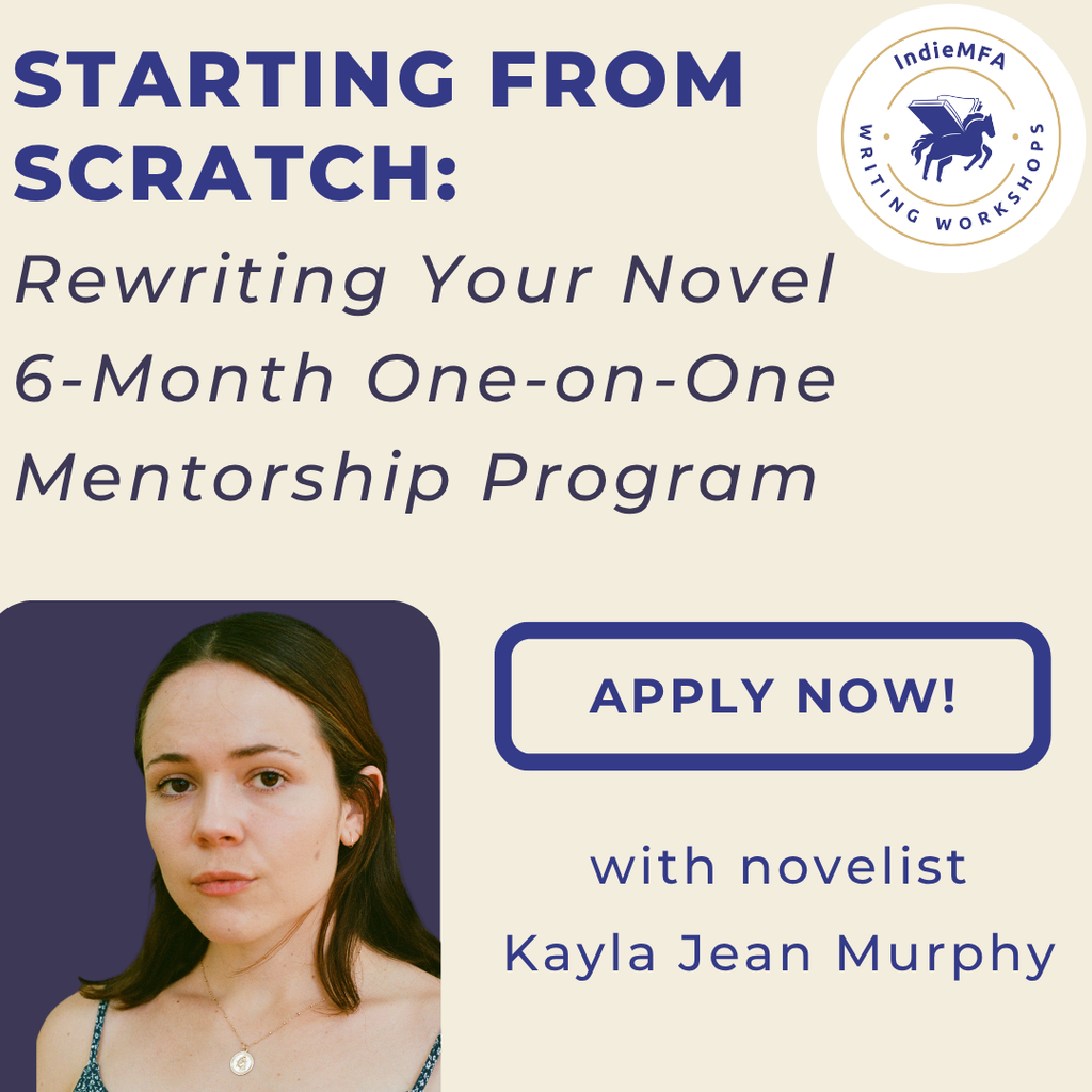 Starting from Scratch: Rewriting Your Novel — A 6-Month Fiction Mentorship with Kayla Jean Murphy starts on Tuesday, September 15th, 2026