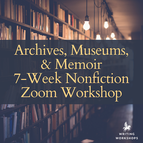 Archives, Museums, & Memoir 7-Week Zoom Workshop, Starts Wednesday, November 6th, 2024