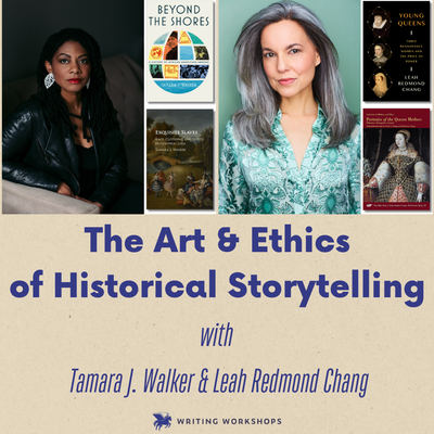 The Art and Ethics of Historical Storytelling 3-Week Generative Zoom Workshop with Tamara J. Walker and Leah Redmond Chang starts Monday, May 4th, 2026