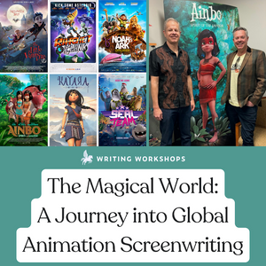 The Magic World: A Journey into Global Animation Screenwriting 2-Part Zoom Seminar, May 7th & May 9th, 2024