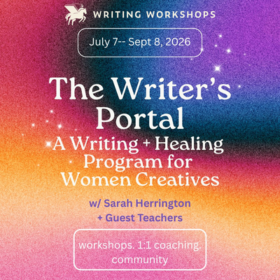The Writer's Portal: Writing + Healing Program for Women Creatives with Sarah Herrington and Guest Teachers, Runs July 7th - September 8th, 2026