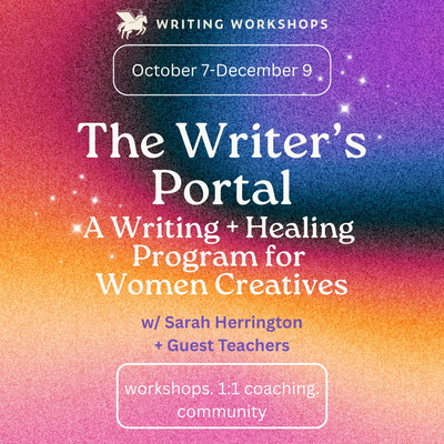 The Writer's Portal: Writing + Healing Program for Women Creatives with Sarah Herrington and Guest Teachers, Runs October 7th - December 9th, 2026
