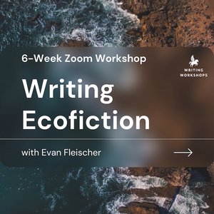 Crafting Ecofiction from Climate Action 6-Week Zoom Workshop, Starts Wednesday, March 6th, 2024