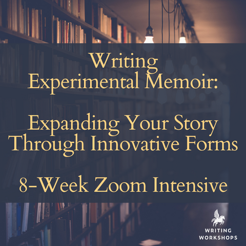 Writing Experimental Memoir: Expanding Your Story Through Innovative Forms 8-Week Zoom Intensive, Starts Monday, April 14th, 2025